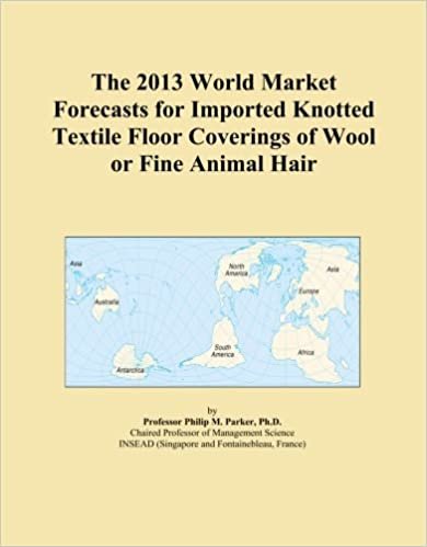 okumak The 2013 World Market Forecasts for Imported Knotted Textile Floor Coverings of Wool or Fine Animal Hair