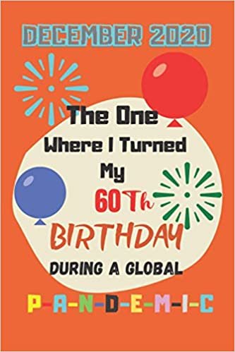 okumak December 2020 The One Where I Turned my 60th birthday During a Global P-a-n-d-e-m-i-c: Gift Idea for Birthdays 60th Birthday Journal and Notebook 6x9 inche 110 Pages