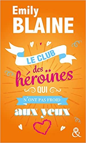 okumak Le club des héroïnes qui n&#39;ont pas froid aux yeux: Découvrez aussi le nouveau roman d&#39;Emily Blaine, Si tu me le demandais (&amp;H POCHE)