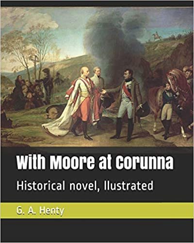 okumak With Moore at Corunna: Historical novel, llustrated