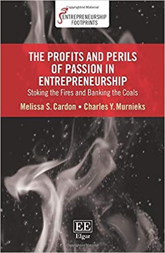okumak The Profits and Perils of Passion in Entrepreneurship: Stoking the Fires and Banking the Coals (Entrepreneurship Footprints)