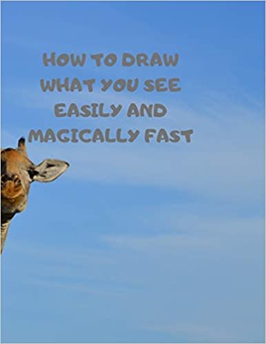 okumak HOW TO DRAW WHAT YOU SEE EASILY AND MAGICALLY FAST: This 8.5 x 11 inch 114 page Sketch Book includes a brief 4 page Instruction Section about learning ... success in a relatively brief period of time