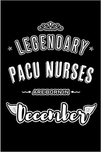okumak Legendary PACU Nurses are born in December: Blank Lined profession Journal Notebooks Diary as Appreciation, Birthday, Welcome, Farewell, Thank You, ... &amp; friends. Alternative to B-day present Card