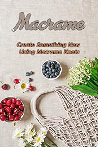 okumak Macrame: Create Something New Using Macrame Knots: Macrame
