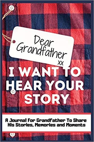 okumak Dear Grandfather. I Want To Hear Your Story: A Guided Memory Journal to Share The Stories, Memories and Moments That Have Shaped Grandfather&#39;s Life - 7 x 10 inch