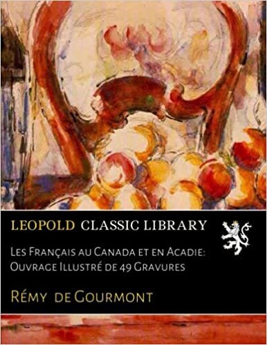 okumak Les Français au Canada et en Acadie: Ouvrage Illustré de 49 Gravures