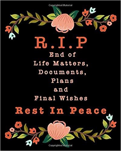 okumak R.I.P Rest In Peace. End of Life Matters. Documents, Plans and Final Wishes: Use this Book to Create an &quot;In-Case-of-Emergency&quot; Planner to Keep Your Loved Ones Informed if the Worst Should Happen.