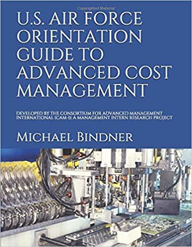okumak U.S. AIR FORCE ORIENTATION GUIDE TO ADVANCED COST MANAGEMENT: DEVELOPED BY THE CONSORTIUM FOR ADVANCED MANAGEMENT INTERNATIONAL (CAM-I): A MANAGEMENT INTERN RESEARCH PROJECT