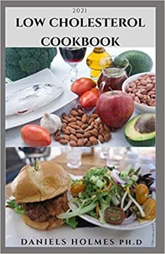 okumak 2021 LOW CHOLESTEROL COOKBOOK: Simple &amp; Delicious Recipes To Lower Your Body Cholesterol,Improve Heart Health And General Wellness