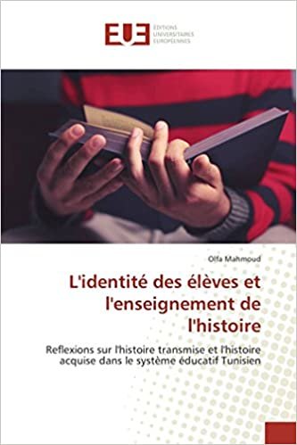 okumak L&#39;identité des élèves et l&#39;enseignement de l&#39;histoire: Reflexions sur l&#39;histoire transmise et l&#39;histoire acquise dans le système éducatif Tunisien (Omn.Univ.Europ.)