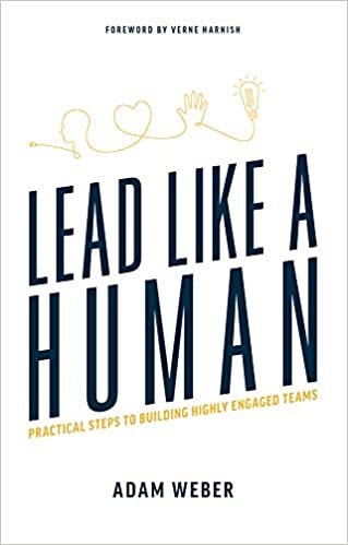 okumak Lead Like a Human: Practical Steps to Building Highly Engaged Teams