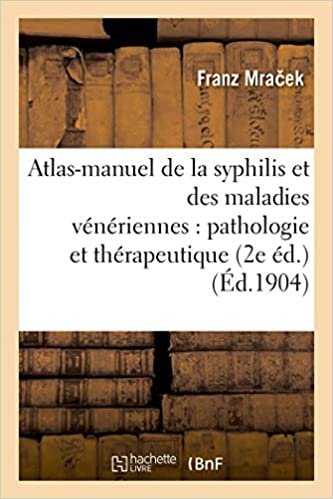 okumak Atlas-manuel de la syphilis et des maladies vénériennes: pathologie et thérapeutique 2e éd. (Sciences)