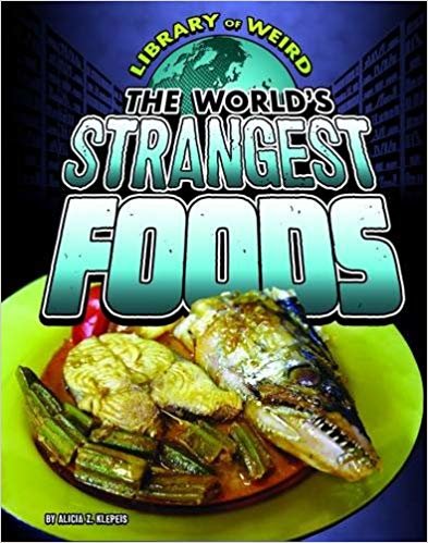 okumak The Worlds Strangest Foods (Library of Weird)