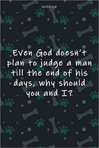 okumak Lined Notebook Journal Cute Dog Cover Even God doesn&#39;t plan to judge a man till the end of his days, why should you and I-: Agenda, 6x9 inch, Journal, ... Over 100 Pages, Monthly, Notebook Journal