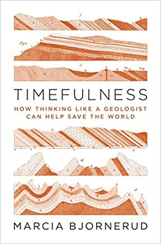 okumak Timefulness: How Thinking Like a Geologist Can Help Save the World