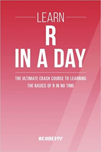 okumak R: Learn R Programming In A DAY! - The Ultimate Crash Course to Learning the Basics of the R Programming Language In No Time (R, R Programming, R Course, R Development, R Books, Band 1): Volume 1