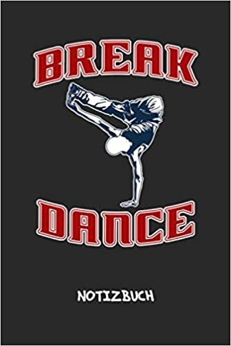 okumak Break Dance: NOTIZBUCH A5 Liniert Breakdancer Schreibblock - Notizblock 120 Seiten 6x9 inch Tagebuch - Hip Hop Tanz Organizer B-Boying B-Boy Geschenkidee