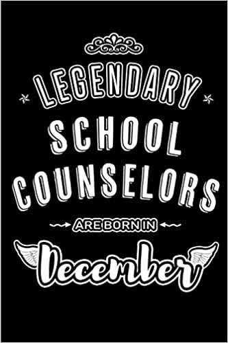 okumak Legendary School Counselors are born in December: Blank Lined profession Journal Notebooks Diary as Appreciation, Birthday, Welcome, Farewell, Thank ... &amp; friends. Alternative to B-day present Card