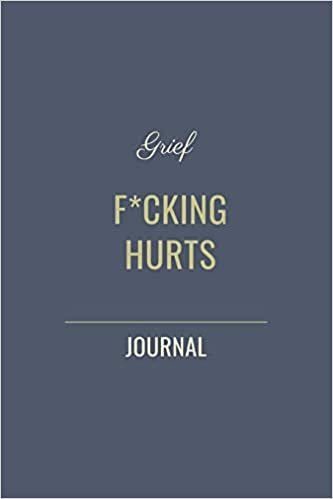 okumak Grief F*cking Hurts: Grieving Journal (Gift for Friends/ Family/Best Friend), you can use for (Memorial/Mourning/Bereavement/Funeral/Grief Present) (Modern, Not Flowery Traditional)