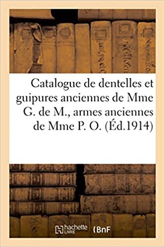 okumak Catalogue de dentelles et guipures anciennes de Mme G. de M., armes anciennes de Mme P. O. (Littérature)