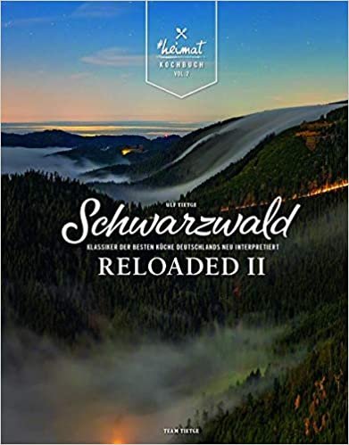 okumak Schwarzwald Reloaded 2: Klassiker der besten Küche Deutschlands neu interpretiert (Schwarzwald Reloaded: Klassiker der besten Küche Deutschlands neu interpretiert)