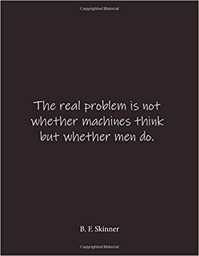 okumak The real problem is not whether machines think but whether men do. B. F. Skinner: Quote Lined Notebook Journal - Large 8.5 x 11 inches - Blank Notebook