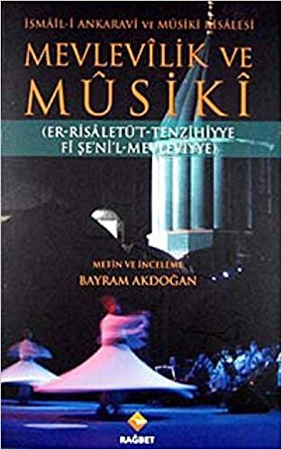 okumak Mevlevilik ve Musiki - İsmail-i Ankaravi ve Musiki Risalesi: Er-Risaletü&#39;t-Tenzihiyye Fi Şe&#39;ni&#39;l-Mevleviyye