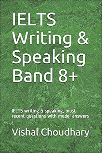 IELTS Writing & Speaking Band 8+: IELTS writing & speaking, most recent questions with model answers