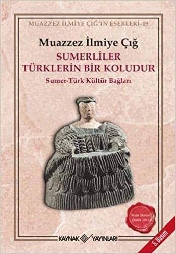 okumak Sümerliler Türklerin Bir Koludur: Sümer-Türk Kültür Bağları