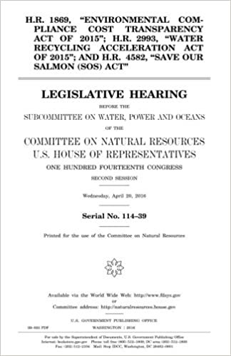okumak H.R. 1869, &quot;Environmental Compliance Cost Transparency Act of 2015&quot;; H.R. 2993, &quot;Water Recycling Acceleration Act of 2015&quot;; and H.R. 4582, &quot;Save Our ... on Water, Power and Oceans of the Committe