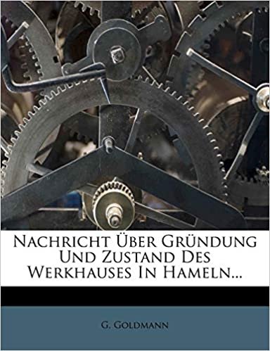 okumak Nachricht Über Gründung Und Zustand Des Werkhauses In Hameln...
