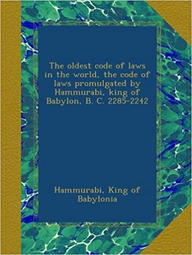 okumak The oldest code of laws in the world, the code of laws promulgated by Hammurabi, king of Babylon, B. C. 2285-2242