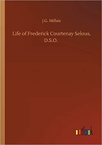 okumak Life of Frederick Courtenay Selous, D.S.O.