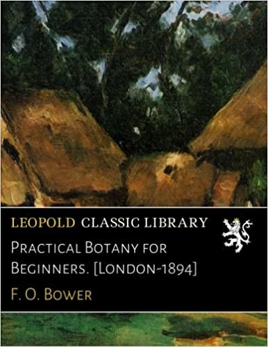 okumak Practical Botany for Beginners. [London-1894]