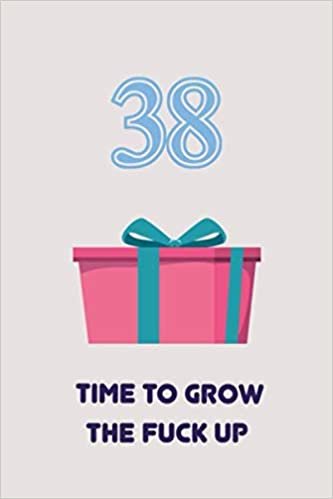 okumak 38TH : TIME TO GROW THE FUCK UP | Happy Birthday Gifts Lined Journal Notebook - Romantic Gift for Girlfriend/Boyfriend Friend Coworker Birthday Gifts ... 110 Pages, 6x9, Soft Cover, Matte Finish