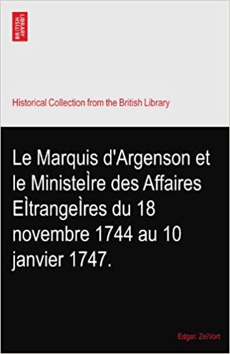 okumak Le Marquis d&#39;Argenson et le MinisteÌre des Affaires EÌtrangeÌres du 18 novembre 1744 au 10 janvier 1747.