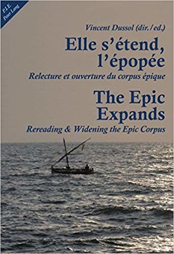 okumak Elle s&#39;etend, l&#39;epopee- The Epic Expands : Relecture et ouverture du corpus epique- Rereading &amp; Widening the Epic Corpus