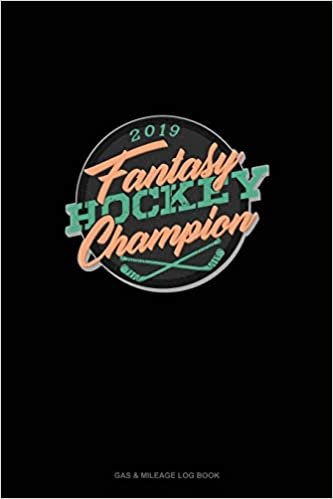 Fantasy Hockey Champion 2019: Gas & Mileage Log Book