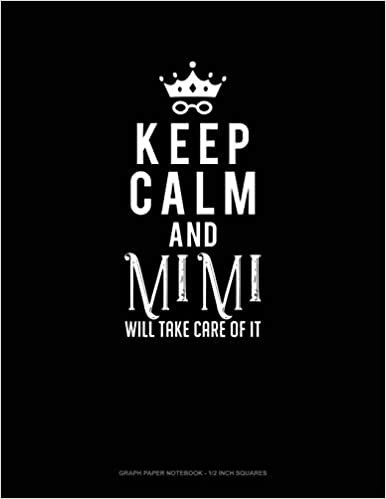 okumak Keep Calm And Mimi Will Take Care Of It: Graph Paper Notebook - 1/2 Inch Squares