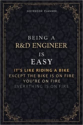 okumak Notebook Planner Being A R&amp;D Engineer Is Easy It&#39;s Like Riding A Bike Except The Bike Is On Fire You&#39;re On Fire Everything Is On Fire Luxury Cover: Do ... 118 Pages, Daily Organizer, PocketPlanner, A5