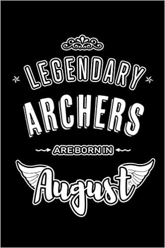 okumak Legendary Archers are born in August: Blank Lined Birthday in August - Archery Passion Journal / Notebook / Diary as a Happy Birthday Gift, ... Gift ( An Alternative B-Day Present Card )