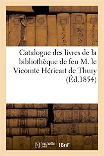 okumak Catalogue des livres, principalement relatifs aux sciences et aux beaux-arts: à l&#39;histoire et à l&#39;archéologie de la bibliothèque de feu M. le Vicomte Héricart de Thury (Littérature)