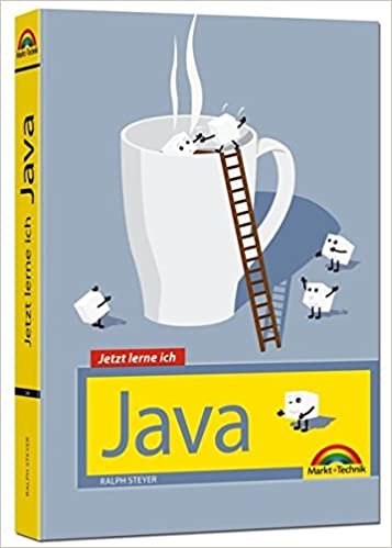 okumak Steyer, R: Java - Jetzt lerne ich: der perfekte Einstieg