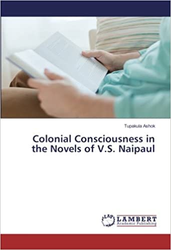 okumak Colonial Consciousness in the Novels of V.S. Naipaul