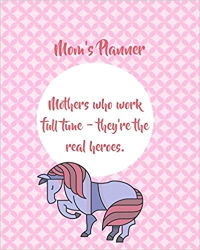 okumak Mom&#39;s Planner: Mothers Who Work Full Time - They&#39;re The Real Heroes.