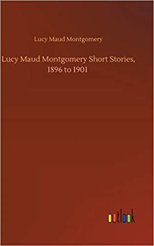 okumak Lucy Maud Montgomery Short Stories, 1896 to 1901