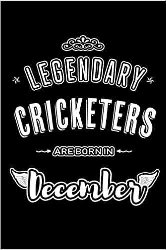 okumak Legendary Cricketers are born in December: Blank Lined sports profession Journal Notebooks Diary as Appreciation, Birthday, Welcome, Farewell, Thank ... &amp; friends. Alternative to B-day present Card