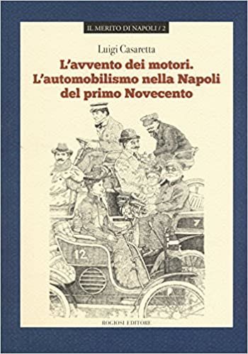 okumak L&#39;avvento dei motori. L&#39;automobilismo nella Napoli del primo Novecento