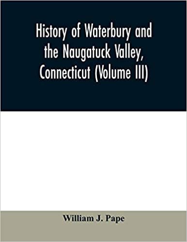 okumak History of Waterbury and the Naugatuck Valley, Connecticut (Volume III)