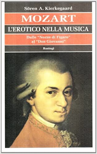 okumak Mozart. L&#39;erotico nella musica. Dalle «Nozze di Figaro» al «Don Giovanni»